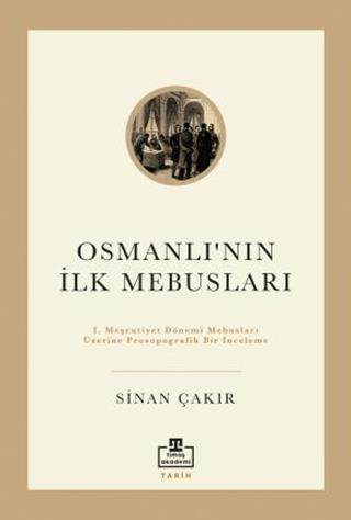 İlk Osmanlı Mebusları - Sinan Çakır | Timaş Tarih - 9786256582118