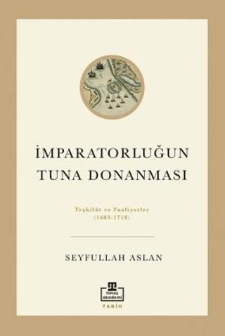 İmparatorluğun Tuna Donanması - Seyfullah Aslan | Timaş Akademi - 9786