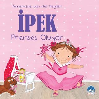 İpek - Prenses Oluyor - Annemarie Van Der Heijden | Martı Çocuk - 9786