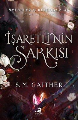 İşaretli'nin Şarkısı - Gölgeler Hükümdarlar Birinci Kitap - S. M. Gait