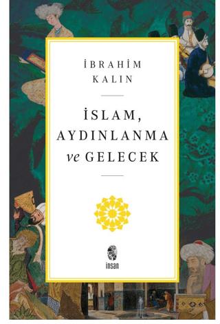 İslam, Aydınlanma Ve Gelecek - İbrahim Kalın | İnsan Yayınları - 97862