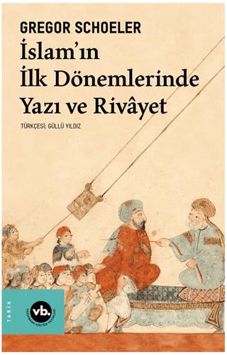 İslam'ın İlk Dönemlerinde Yazı Ve Rivayet - Gregor Schoeler | Vakıfban