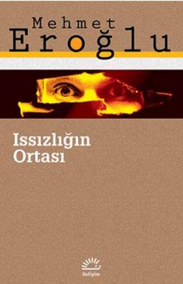 Issızlığın Ortası - Mehmet Eroğlu | İletişim - 9789750515743