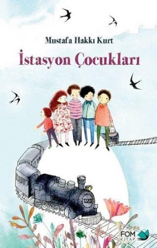 İstasyon Çocukları - Mustafa Hakkı Kurt | Fom - 9786257395007