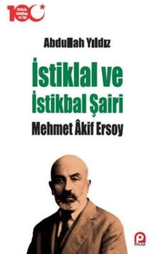 İstiklal Ve İstikbal Şairi Mehmet Akif Ersoy - Abdullah Yıldız | Pınar