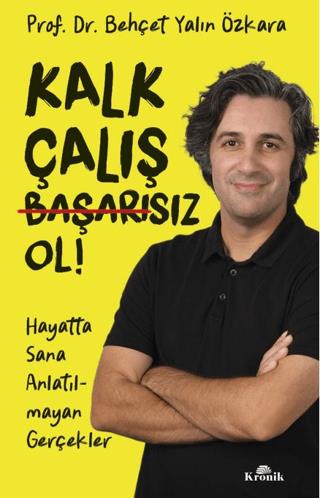 Kalk, Çalış, Başarısız Ol! - Behçet Yalın Özkara | Kronik kitap - 9786