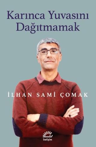 Karınca Yuvasını Dağıtmamak - İlhan Sami Çomak | İletişim Yayınevi - 9