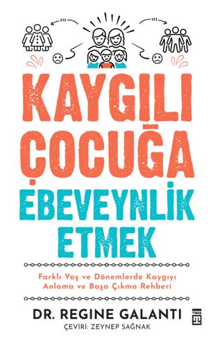 Kaygılı Çocuğa Ebeveynlik Etmek - Regine Galanti | Timaş yayınları - 9