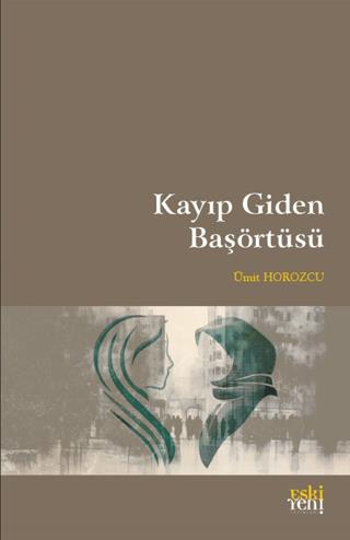 Kayıp Giden Başörtüsü - Ümit Horozcu | Eski Yeni Yayınları - 978625678