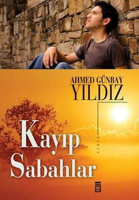 Kayıp Sabahlar - Ahmed Günbay Yıldız | Timaş - 9786051140261