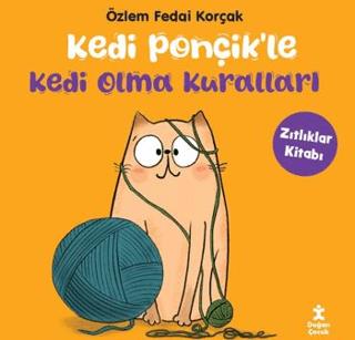 Kedi Ponçikle Kedi Olma Kuralları - Zıtlıklar Kitabı - Özlem Fedai Kor