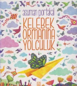 Kelebek Ormanına Yolculuk - Asuman Portakal | Altın - 9789752121539