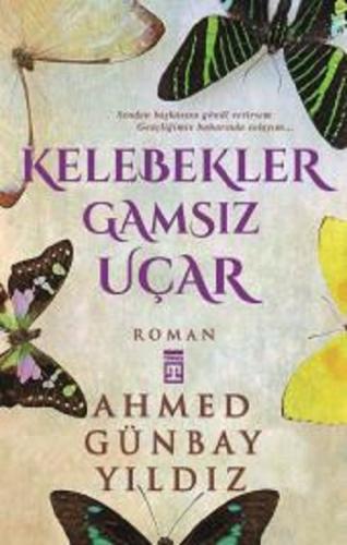 Kelebekler Gamsız Uçar - Ahmed Günbay Yıldız | Timaş - 9786050807097