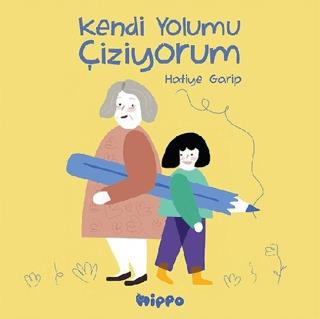 Kendi Yolumu Çiziyorum - Hatiye Garip | Hippo Yayınları - 978605746921