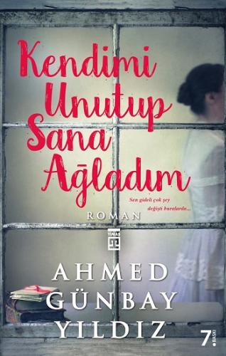 Kendimi Unutup Sana Ağladım - Ahmed Günbay Yıldız | Timaş - 9786051144