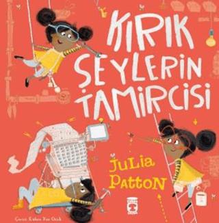 Kırık Şeylerin Tamircisi - Julia Patton | Timaş Çocuk - 9786256581982