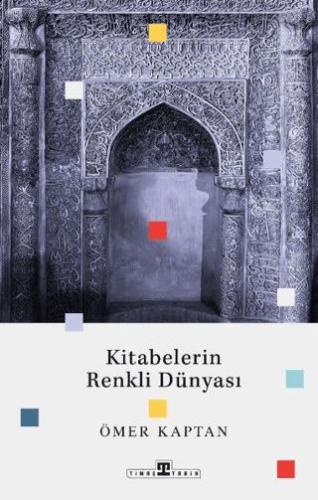 Kitabelerin Renkli Dünyası - Ömer Kaptan | Timaş Tarih - 9786256767249