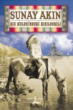 Kız Kulesindeki Kızılderili - Sunay Akın | İş Bankası - 9789944887564