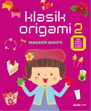 Klasik Origami 2 - Yamaguchi Makoto | Alfa Yayınları - 9786051714707