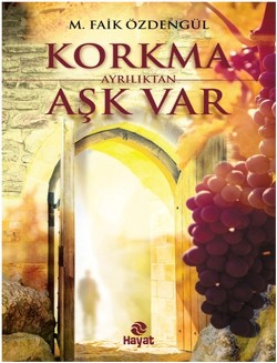 Korkma Ayrılıktan Aşk Var - M. Faik Özdengül | Hayat - 9786051510750