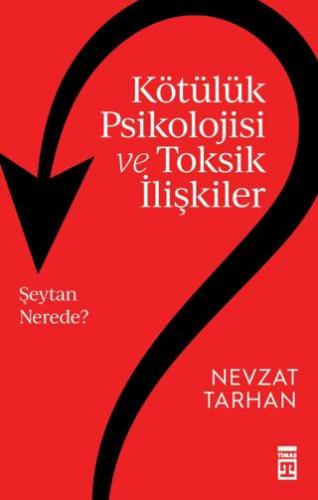 Kötülük Psikolojisi Ve Toksik İlişkiler - Nevzat Tarhan | Timaş yayınl