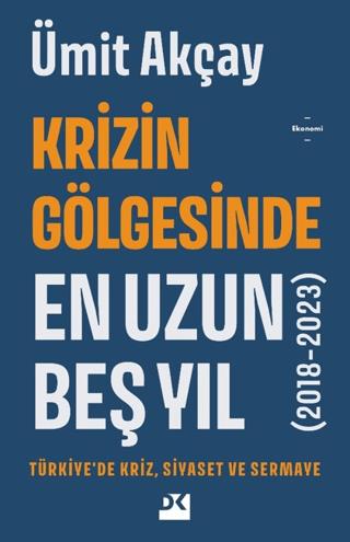 Krizin Gölgesinde En Uzun Beş Yıl (2018-2023) - Ümit Akçay | Doğan Kit