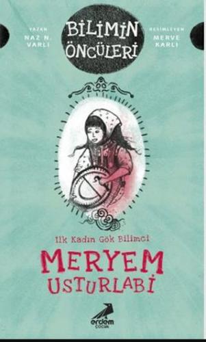 Meryem Usturlabi İlk Kadın Gök Bilimci Bilimin Öncüleri - Naz N. Varlı