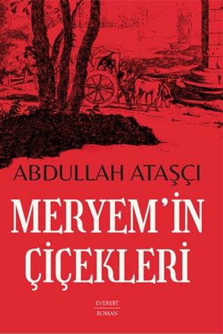 Meryem'in Çiçekleri - Abdullah Ataşçı | Everest Yayınları - 9786253693