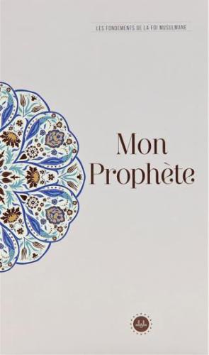 Mon Prophete Les Fondements De La Foi Musulmane (temel İslam Bilgileri