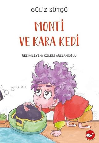 Monti Ve Kara Kedi - Güliz Sütçü | Beyaz Balina Yayınları - 9786051885