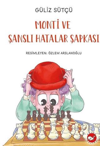 Monti Ve Şanslı Hatalar Şapkası - Güliz Sütçü | Beyaz Balina Yayınları