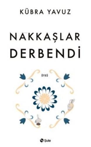 Nakkaşlar Derbendi - Kübra Yavuz | Şule Yayınları - 9786256590144