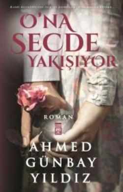 Ona Secde Yakışıyor - Ahmed Günbay Yıldız | Timaş - 9789752634770