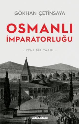 Osmanlı İmparatorluğu: Yeni Bir Tarih - Gökhan Çetinsaya | Timaş Tarih