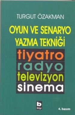 Oyun Ve Senaryo Yazma Tekniği - Turgut Özakman | Bilgi - 9789754947793