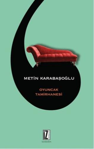 Oyuncak Tamirhanesi - Metin Karabaşoğlu | İz Yayıncılık - 978605326135