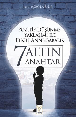 Pozitif Düşünme Yaklaşımı İle Etkili Anne-babalık 7 Altın Anahtar - Ça