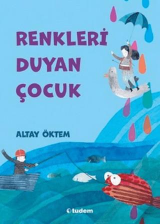 Renkleri Duyan Çocuk - Altay Öktem | Tudem - 9786052859599