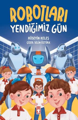 Robotları Yendiğimiz Gün - Hüseyin Keleş | Timaş Çocuk - 9786256581661