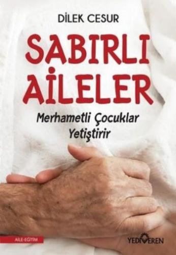 Sabırlı Aileler Merhametli Çocuklar Yetiştirir - Dilek Cesur | Yediver