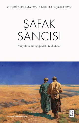 Şafak Sancısı Yüzyılların Kavşağındaki Muhabbet - Cengiz Aytmatov | Ke