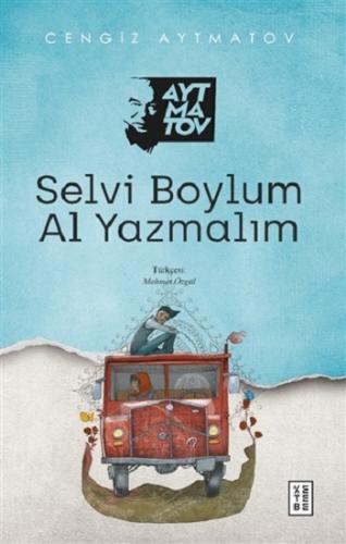 Selvi Boylum Al Yazmalım - Cengiz Aytmatov | Ketebe - 9786257303859