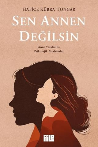 Sen Annen Değilsin - Hatice Kübra Tongar | Aile Yayınları - 9786256146