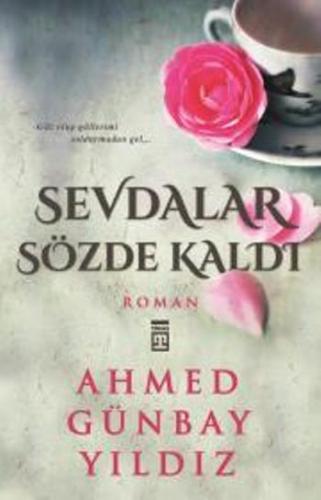 Sevdalar Sözde Kaldı - Ahmed Günbay Yıldız | Timaş - 9789753625104