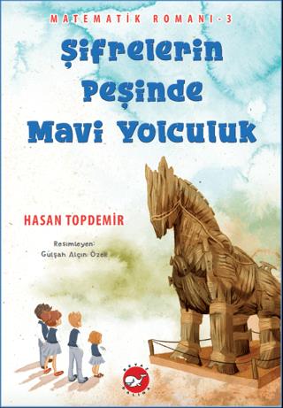 Şifrelerin Peşinde Mavi Yolculuk - Matematik Romanı 3 - Hasan Topdemir