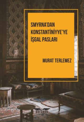 Smyrna'dan Konstantiniyye'ye İşgal Pasları - Murat Terlemez | Perseus 