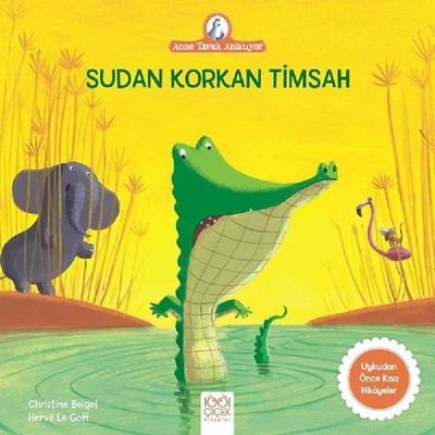 Sudan Korkan Timsah-anne Tavuk Anlatıyor - Christine Beigel | 1001 Çiç