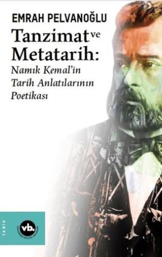 Tanzimat Ve Metatarih - Namık Kemal'in Tarih Anlatılarının Poetikası -