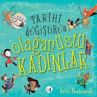 Tarihi Değiştiren Olağanüstü Kadınlar - Kate Pankhurst | Büyülü Fener 