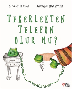 Tekerlekten Telefon Olur Mu ? - | Masalperest - 9786058043022